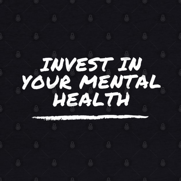 Invest In Your Mental Health - suicide prevention and awareness by Tenpmcreations